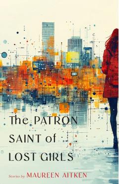 The Patron Saint of Lost Girls - Maureen Aitken