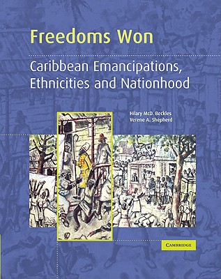 Freedoms Won: Caribbean Emancipations, Ethnicities and Nationhood - Hilary Mcd Beckles