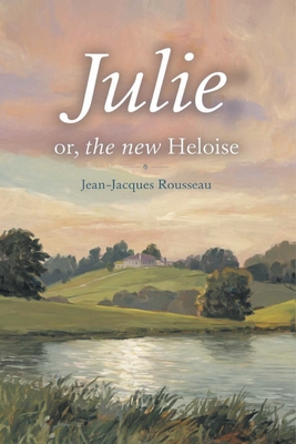 Julie; or, The New Heloise (Grapevine Edition) - Jean-jacques Rousseau