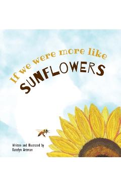 Poza produsului If we were more like SUNFLOWERS - Katelyn Artman