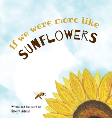 If we were more like SUNFLOWERS - Katelyn Artman