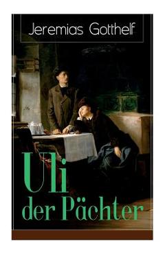 Coperta cărții 'Uli der Pächter: Ein Bildungsroman des Autors von Die schwarze Spinne, Uli der Knecht und Michels Brautschau - Jeremias'