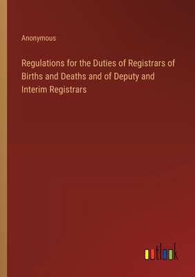 Regulations for the Duties of Registrars of Births and Deaths and of Deputy and Interim Registrars -
