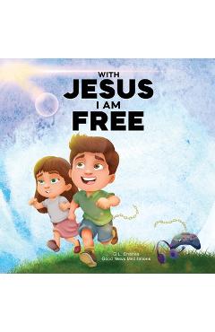 Coperta cărții 'With Jesus I am Free: A Christian children's story about self-control and breaking bad habits, featuring a Biblical'
