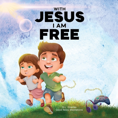 Coperta cărții 'With Jesus I am Free: A Christian children's story about self-control and breaking bad habits, featuring a Biblical'