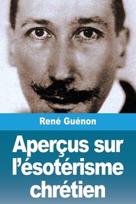 Aperçus sur l'ésotérisme chrétien - René Guénon
