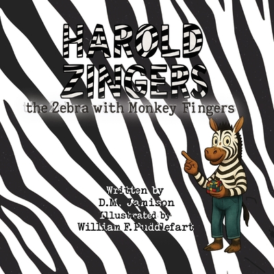 Harold Zingers the Zebra with Monkey Fingers - D. M. Jamison