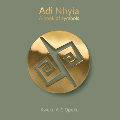 Adi Nhyia: A book of symbols - Kweku A-g Opoku