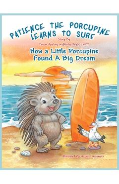 Coperta cărții 'Patience The Porcupine Learns To Surf: How A Little Porcupine Found A Big Dream - Tamar A. Mckinley'