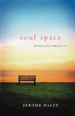 Soul Space: Where God Breaks in - Jerome Daley