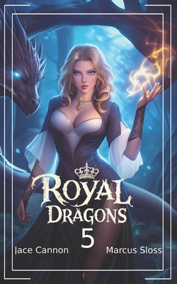 Royal Dragons 5: An Epic Fantasy - Jace Cannon