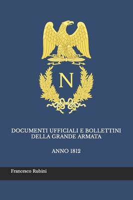 Coperta cărții 'Documenti ufficiali e bollettini della Grande Armata: Anno 1812 - Francesco Rubini'