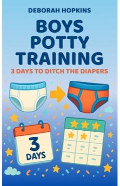 Poza produsului Boys Potty Training: 3 Days To Ditch The Diapers - Deborah Hopkins