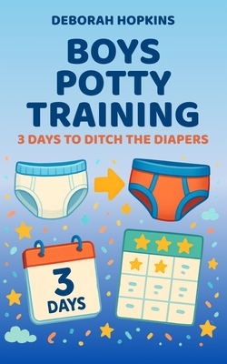 Boys Potty Training: 3 Days To Ditch The Diapers - Deborah Hopkins