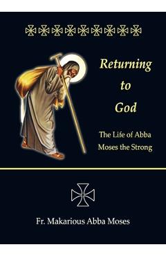 Coperta cărții 'Returning to God: The Life of Abba Moses the Strong - Makarious Abba Moses'