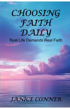 Poza produsului Choosing Faith Daily: Real Life Demands Real Faith - Janice Conner
