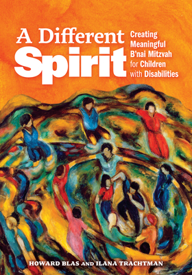 A Different Spirit: Creating Meaningful B'Nai Mitzvah for Children with Disabilities - Howard Blas