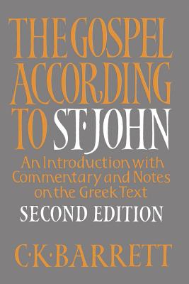 The Gospel According to St. John, Second Edition: An Introduction with Commentary and Notes on the Greek Text - C. Kingsley Barrett