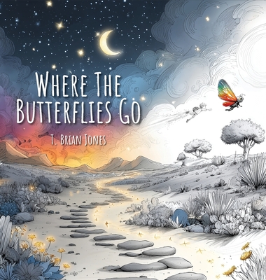 Where The Butterflies Go - T. Brian Jones