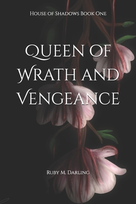 Queen of Wrath and Vengeance: House of Shadows Book One - Ruby M. Darling