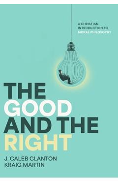 Poza produsului The Good and the Right - J. Caleb Clanton