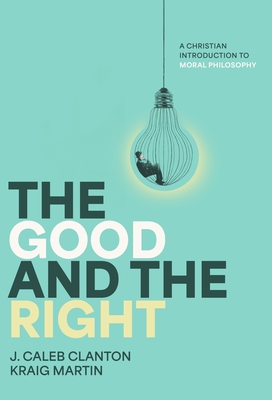 The Good and the Right - J. Caleb Clanton