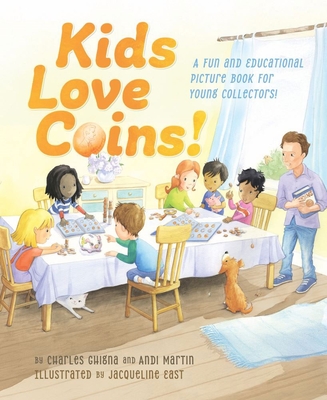 Kids Love Coins!: A Fun and Educational Picture Book for Young Collectors - Charles Ghigna
