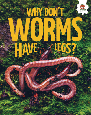 Why Don't Worms Have Legs? - Rebecca Storm