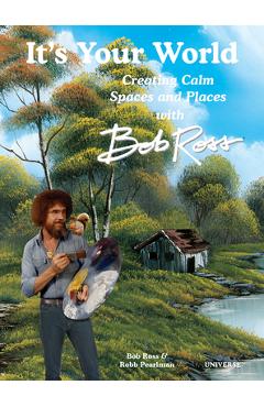 Poza produsului It's Your World: Creating Calm Spaces and Places with Bob Ross - Robb Pearlman