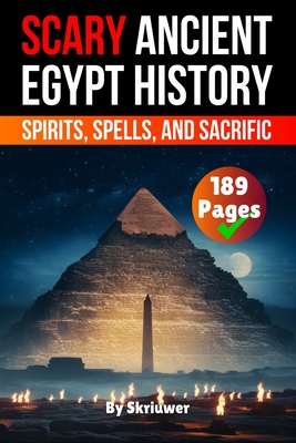 Scary Ancient Egypt History Facts: Spirits, Spells, and Sacrific -