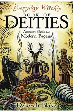 Everyday Witch's Book of Deities: Ancient Gods for Modern Pagans