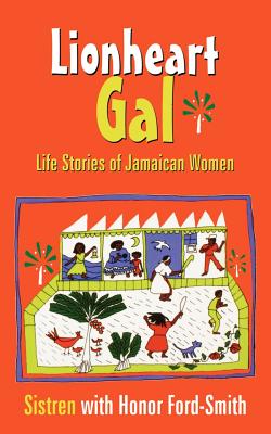Lionheart Gal: Life Stories of Jamaican Women - Honor Ford-smith