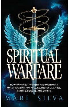 Coperta cărții 'Spiritual Warfare: How to Protect Yourself and Your Loved Ones from Spiritual Attacks, Energy Vampires, Entities,'