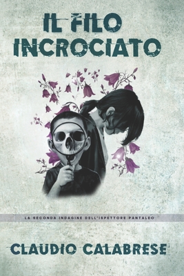 Il Filo Incrociato: La 2° indagine dell'ispettore Pantaleo - Claudio Calabrese