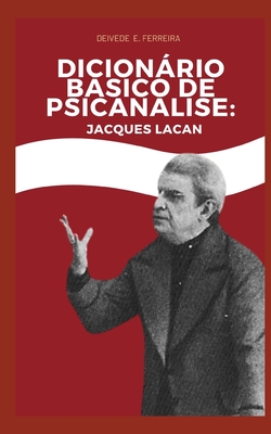 Dicionário Básico de Psicanálise: Jacques Lacan - Deivede Ferreira