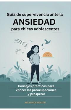 Coperta cărții 'Guía de Supervivencia ante la Ansiedad para chicas Adolescentes: Consejos prácticos para Vencer las Preocupaciones y'