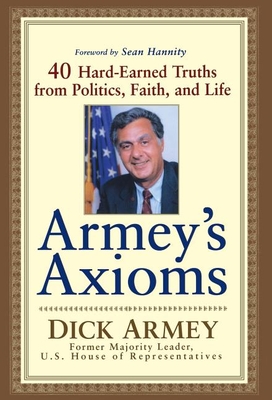 Coperta cărții 'Armey's Axioms: 40 Hard-Earned Truths from Politics, Faith and Life - Dick Armey'