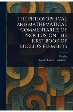 Poza produsului THE PHILOSOPHICAL and MATHEMATICAL COMMENTARIES OF PROCLUS, ON THE FIRST BOOK OF EUCLID'S ELEMENTS - 