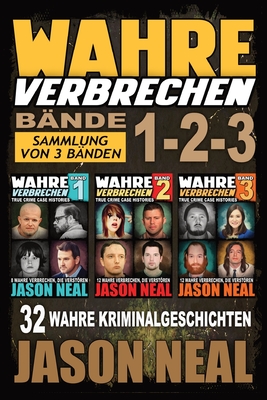 Wahre Verbrechen: Sammlung von 3 Bänden: 32 wahre Verbrechen, die verstören (German Edition) - Jason Neal