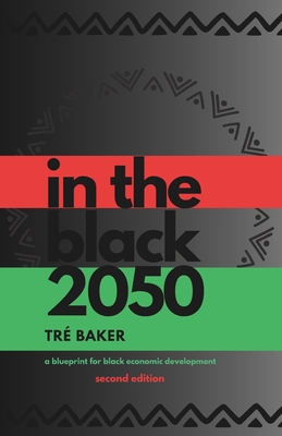 In The Black 2050: a blueprint for Black economic development - Tré Baker