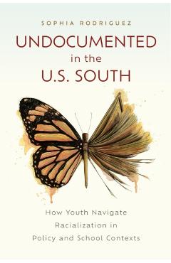 Undocumented in the U.S. South: How Youth Navigate Racialization in Policy and School Contexts - Sophia Rodriguez