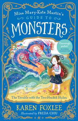 The Trouble with the Two-Headed Hydra: Miss Mary-Kate Martin's Guide to Monsters 2 Volume 2 - Karen Foxlee