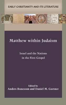 Matthew within Judaism: Israel and the Nations in the First Gospel - Anders Runesson