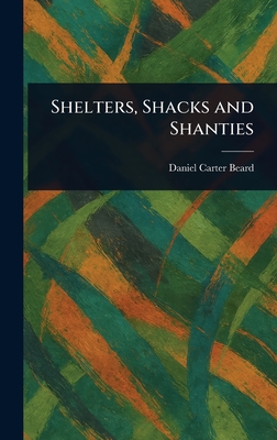Shelters, Shacks and Shanties - Daniel Carter Beard