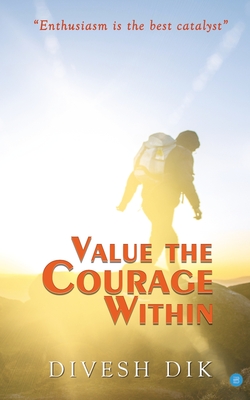 Value the Courage Within - Divesh Dik