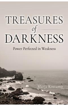 Coperta cărții 'Treasures of Darkness: Power Perfected in Weakness - Marja Kostamo'