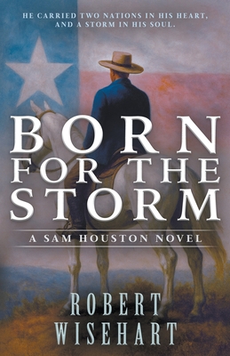 Born For The Storm: A Western Historical Fiction Series - Robert Wisehart