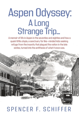 Aspen Odyssey: A Long Strange Trip... - Spencer Schiffer