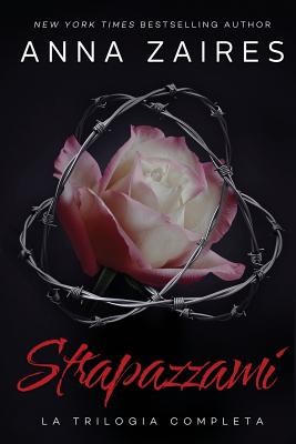 Strapazzami: La Trilogia Completa - Anna Zaires