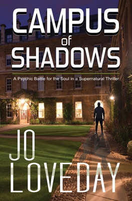 Campus of Shadows: A Psychic Battle for the Soul in a Supernatural Thriller - Jo Loveday